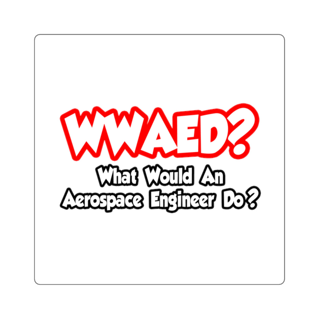 WWAED...What Would an Aerospace Engineer Do - Square Stickers