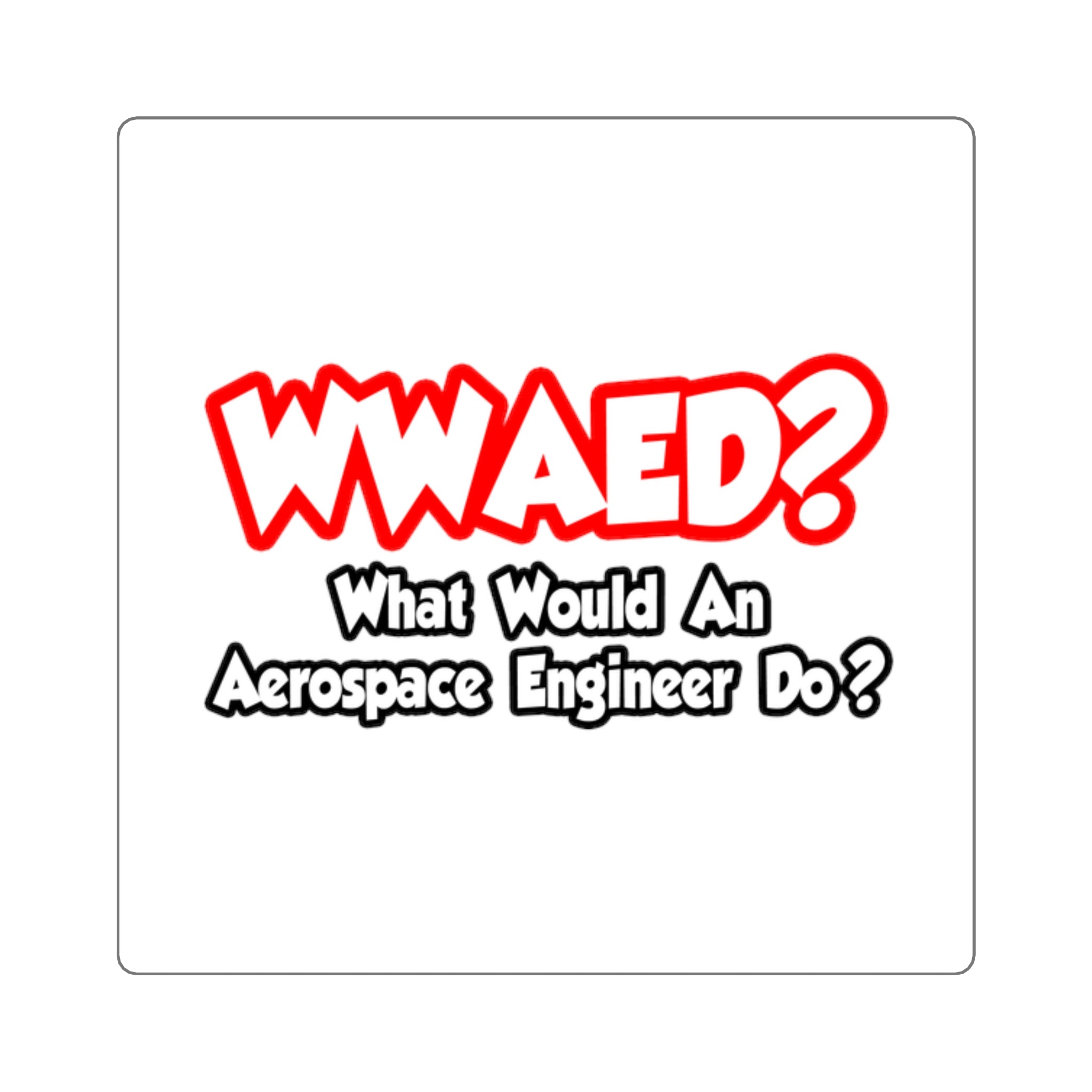 WWAED...What Would an Aerospace Engineer Do - Square Stickers