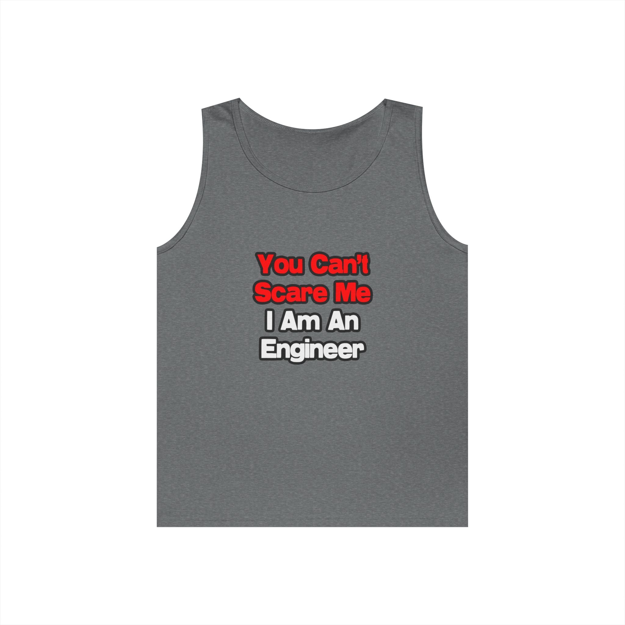 You Can't Scare Me...Engineer - Unisex Heavy Cotton Tank Top
