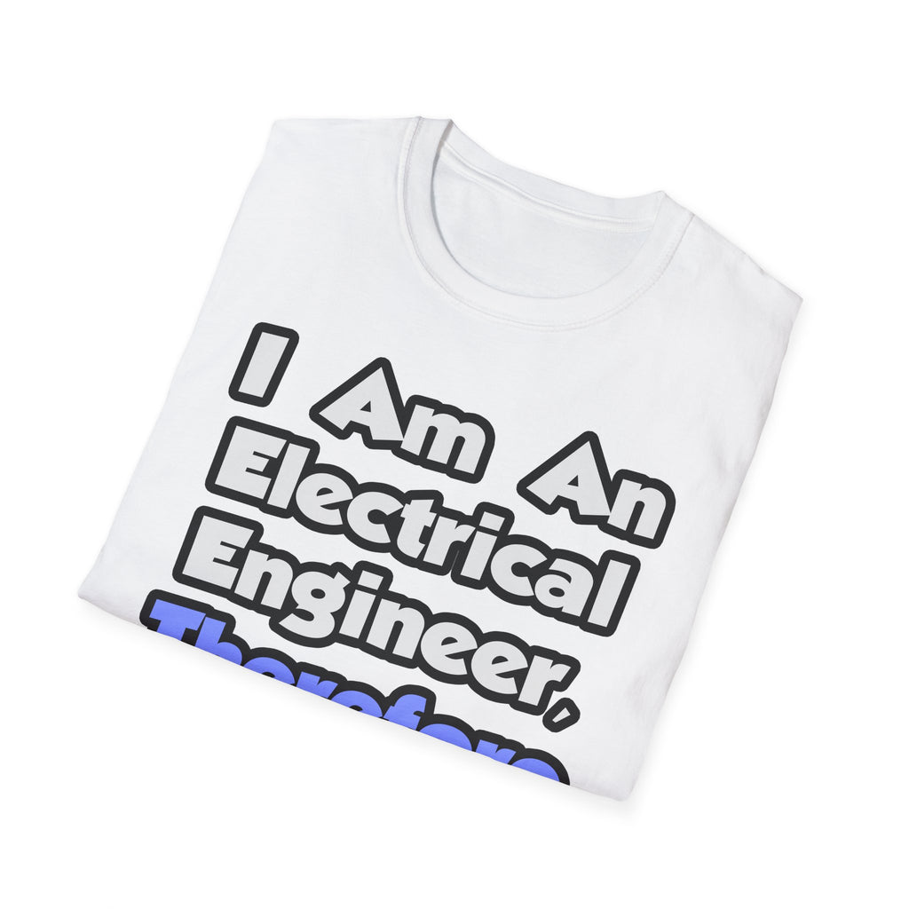 I Am An Electrical Engineer, Therefore I Drink - Unisex Softstyle T-Shirt
