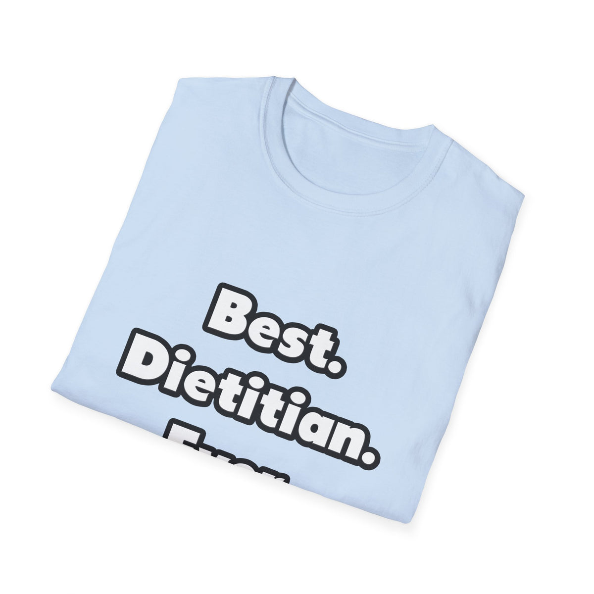 Best. Dietitian. Ever - Unisex Softstyle T-Shirt