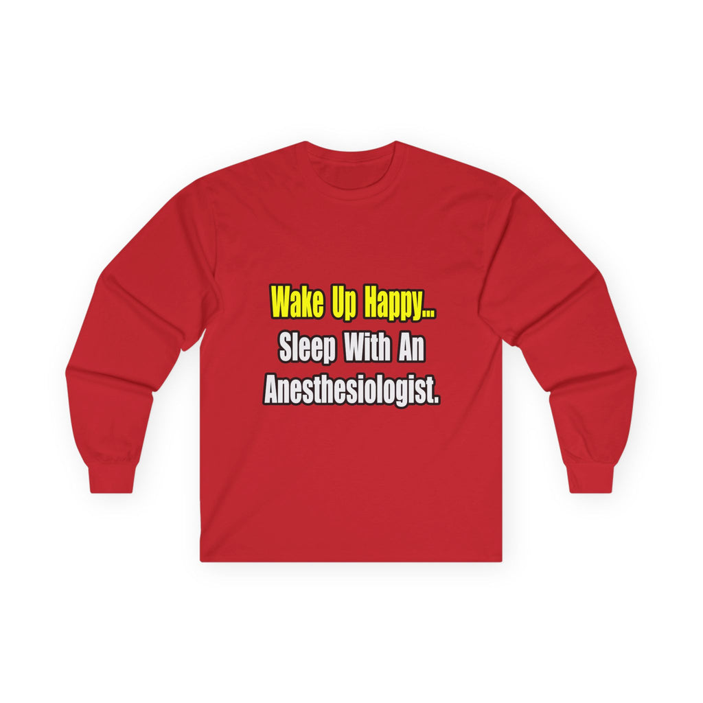 Wake Up Happy...Sleep With Anesthesiologist - Unisex Ultra Cotton Long Sleeve Tee