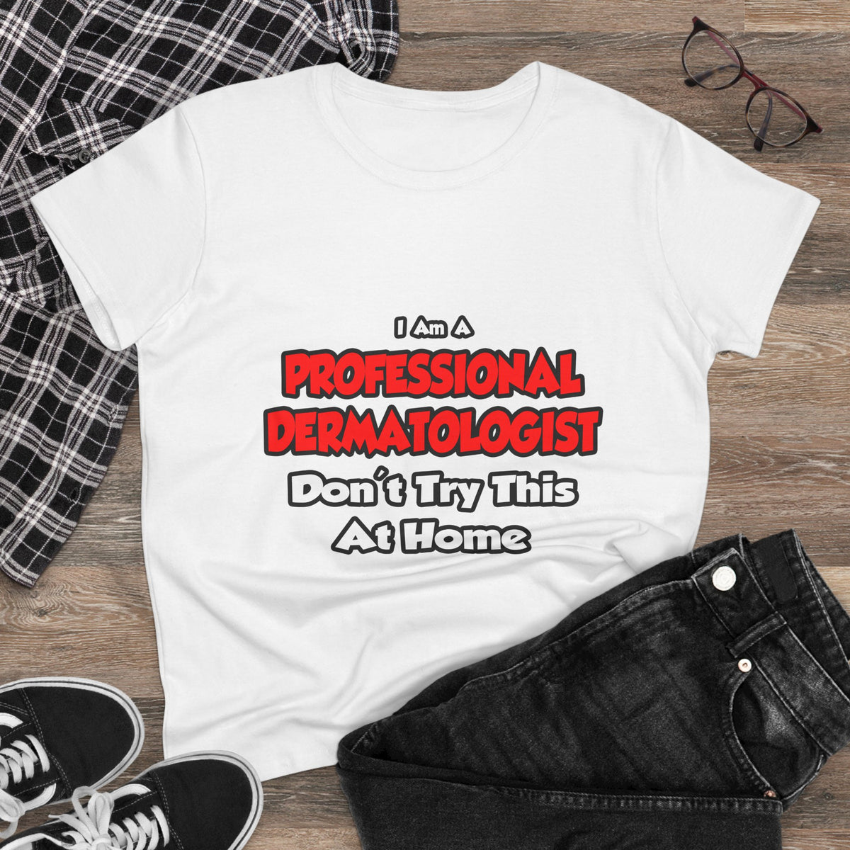 Professional Dermatologist ... Don't Try This - Women's Midweight Cotton Tee
