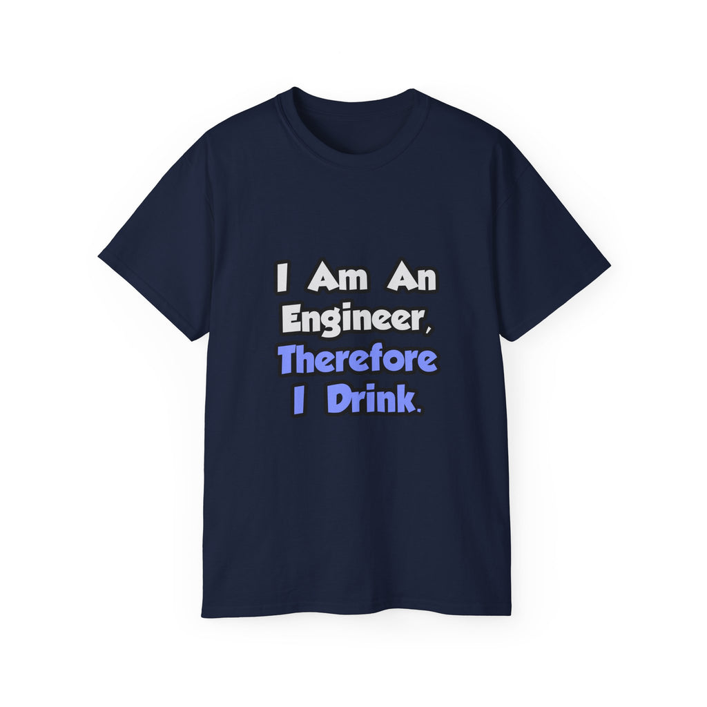 I Am An Engineer, Therefore I Drink - Unisex Ultra Cotton Tee