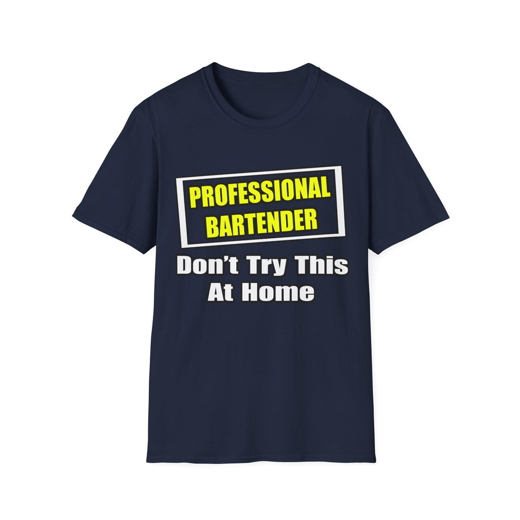 Professional Bartender...Don't Try This At Home - Unisex Softstyle T-Shirt