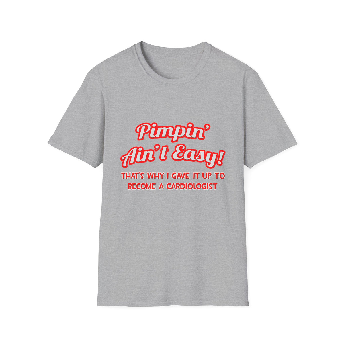 Pimpin' Ain't Easy .. Cardiologist - Unisex Softstyle T-Shirt