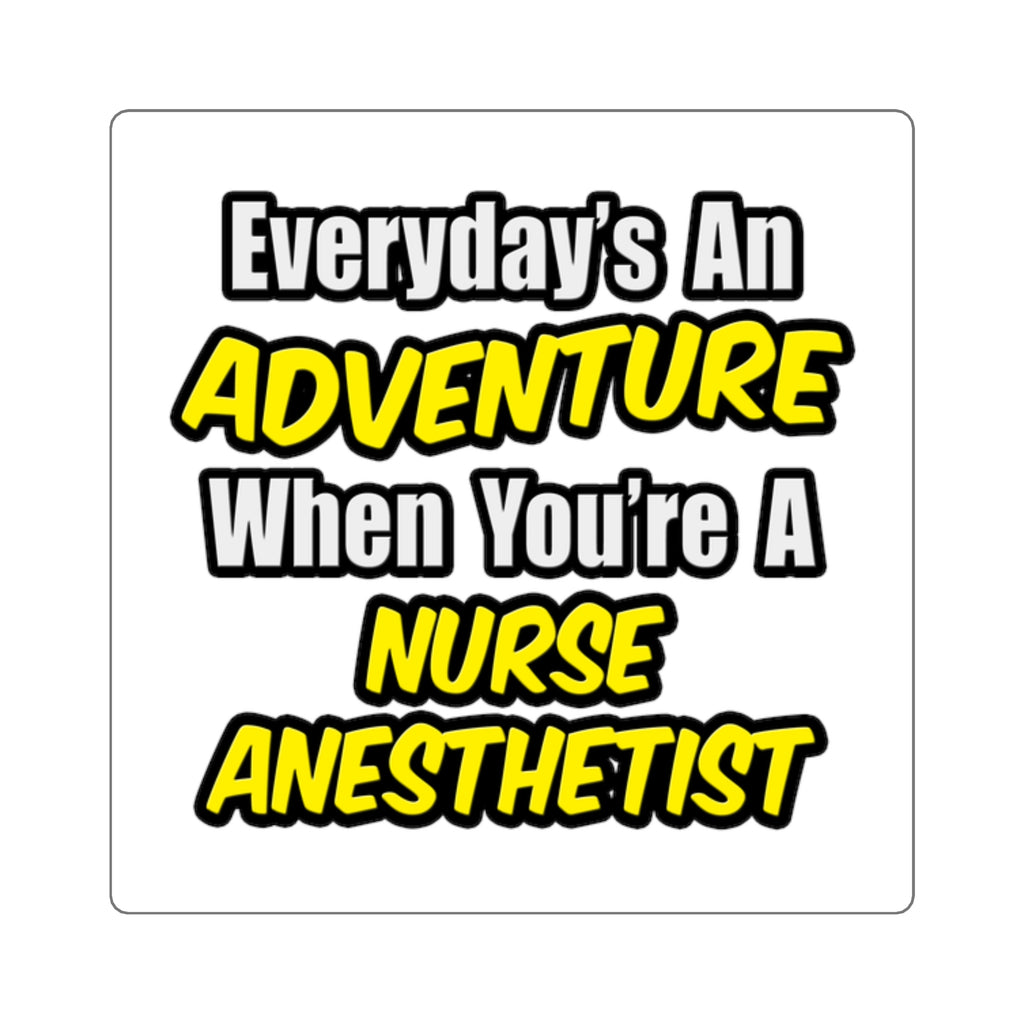Everyday's An Adventure...Nurse Anesthetist - Square Stickers