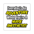 Everyday's An Adventure...Nurse Anesthetist - Square Stickers