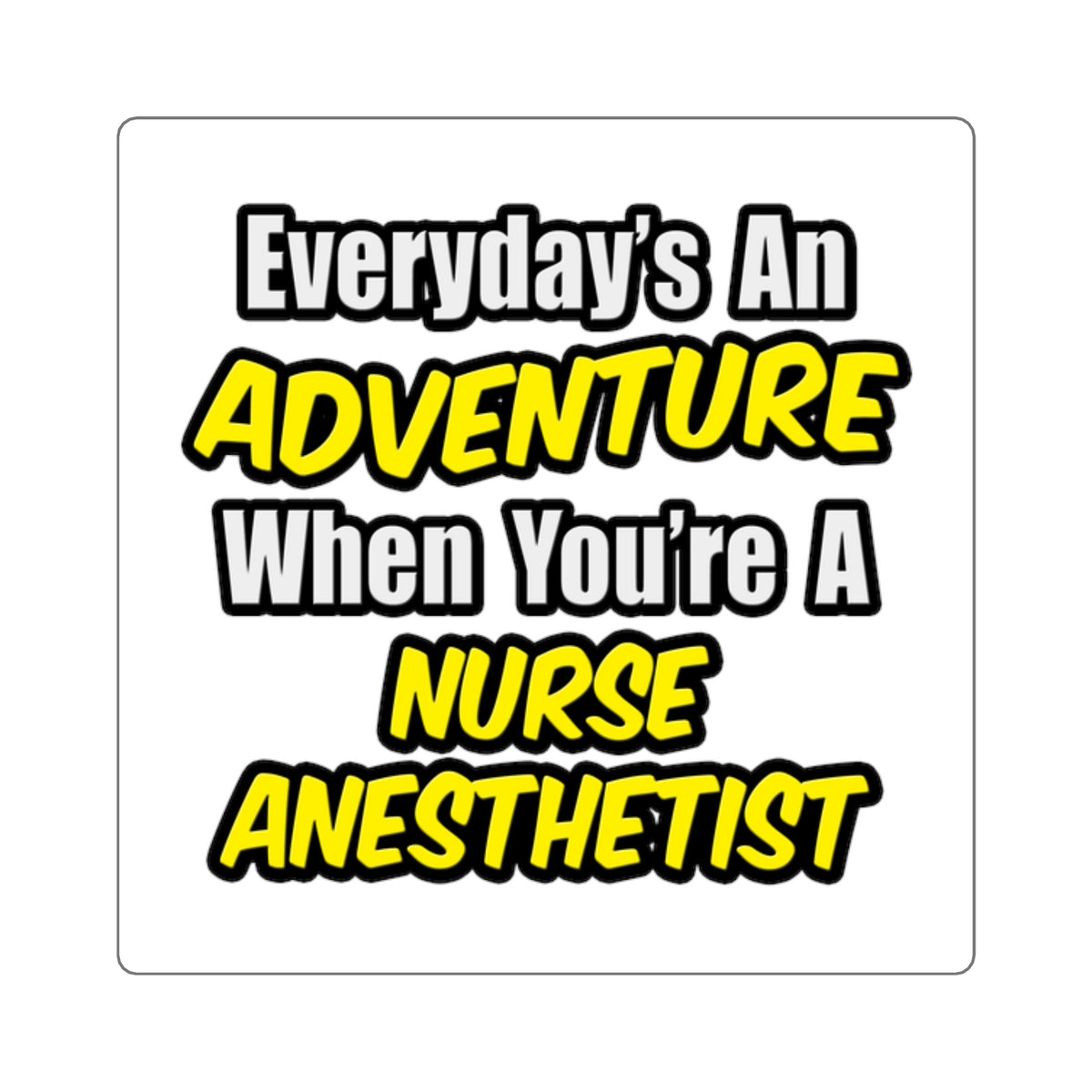 Everyday's An Adventure...Nurse Anesthetist - Square Stickers