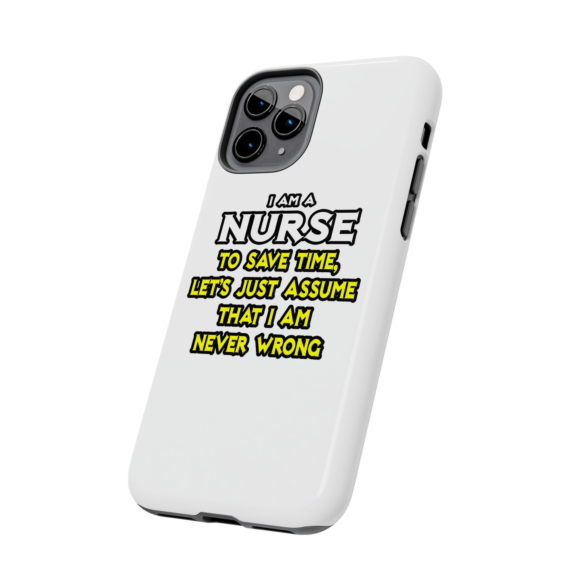 Nurse...Assume I Am Never Wrong - Tough Phone Cases