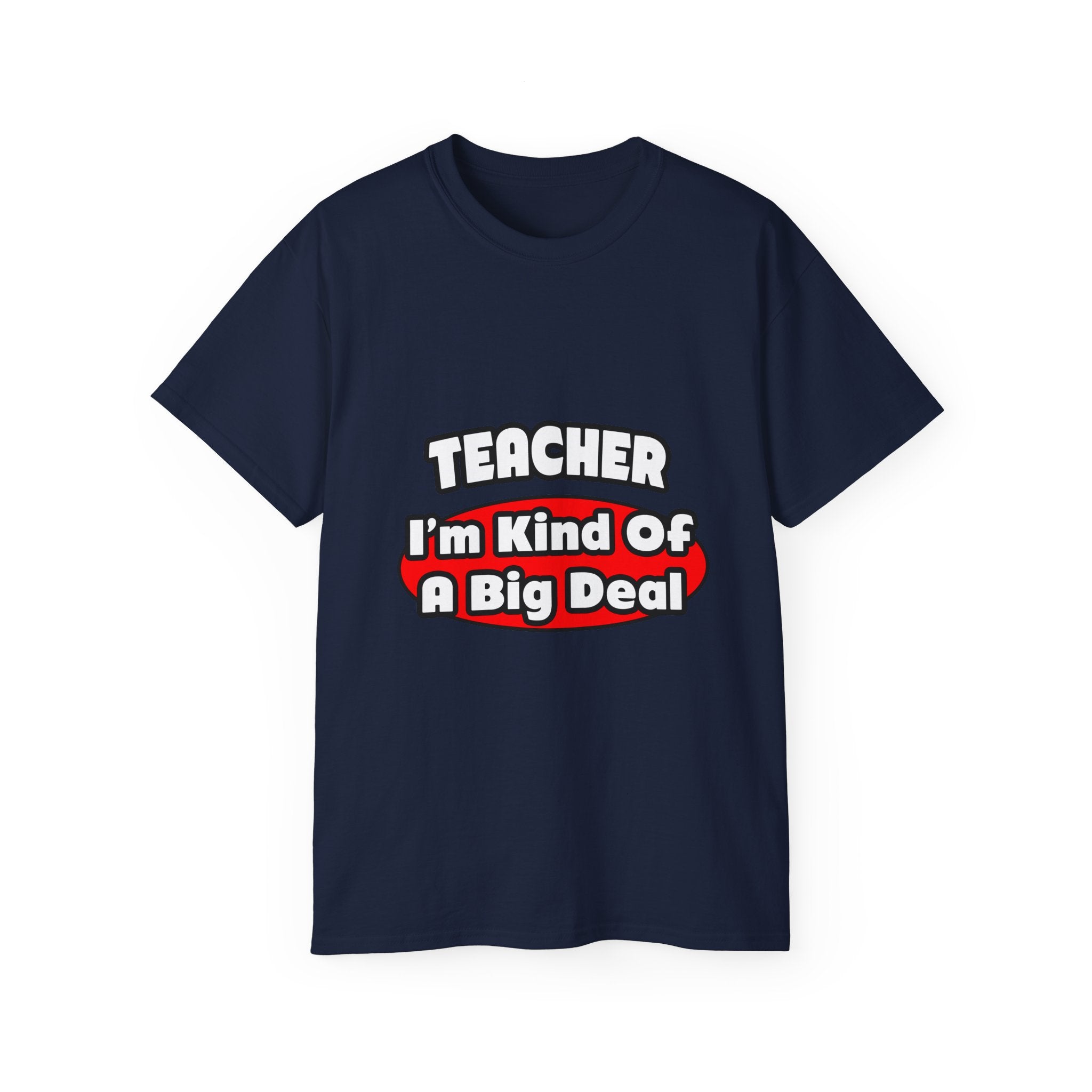 Teacher...Big Deal - Unisex Ultra Cotton Tee