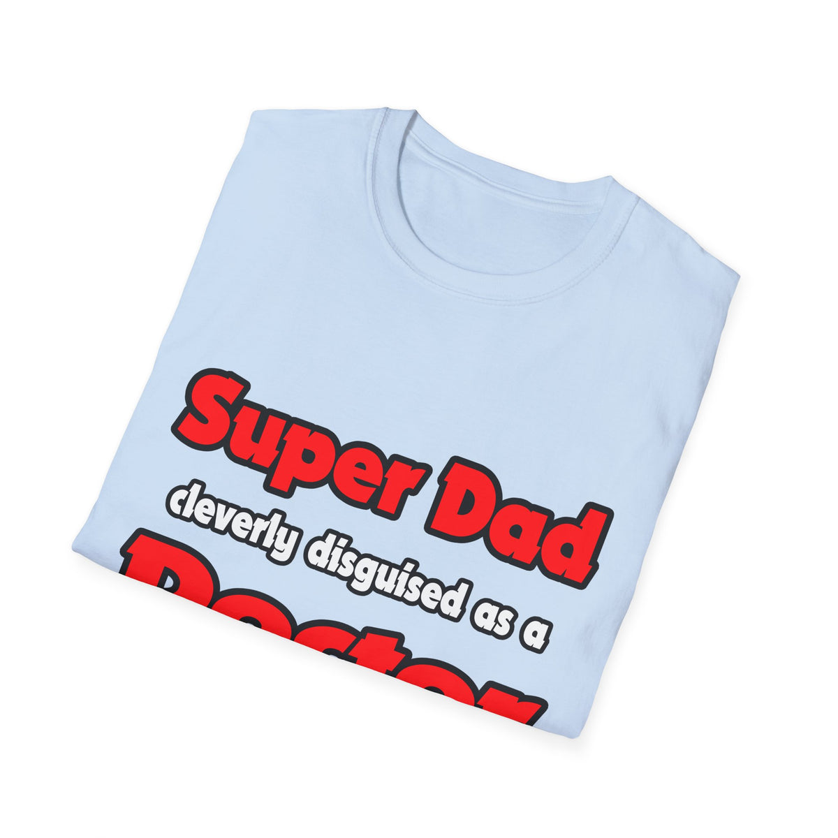 Super Dad ... Doctor - Unisex Softstyle T-Shirt