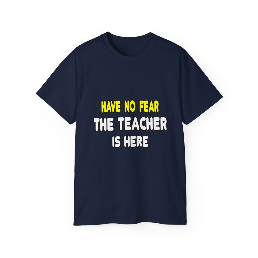 Have No Fear, The Teacher Is Here - Unisex Ultra Cotton Tee