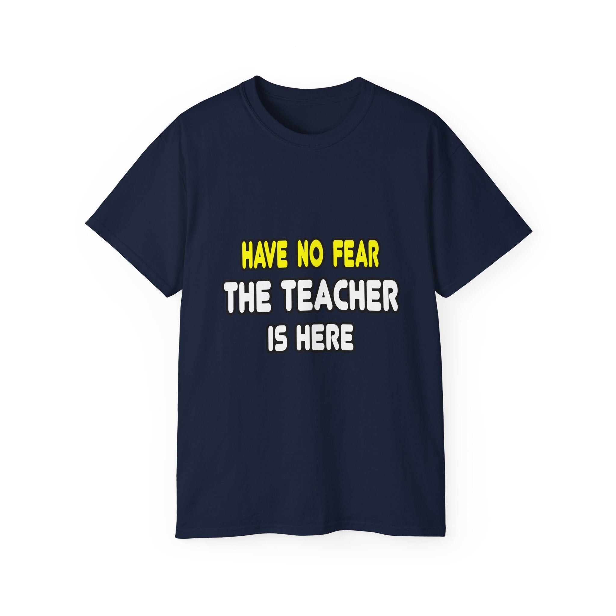 Have No Fear, The Teacher Is Here - Unisex Ultra Cotton Tee