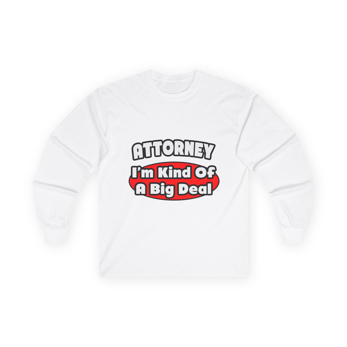 Attorney...Big Deal - Unisex Ultra Cotton Long Sleeve Tee