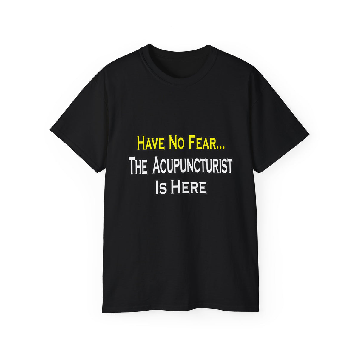 Have No Fear, Acupuncturist Is Here - Unisex Ultra Cotton Tee
