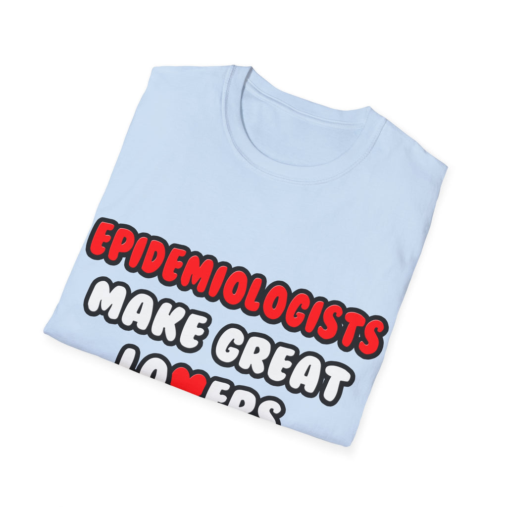 Epidemiologists Make Great Lovers - Unisex Softstyle T-Shirt