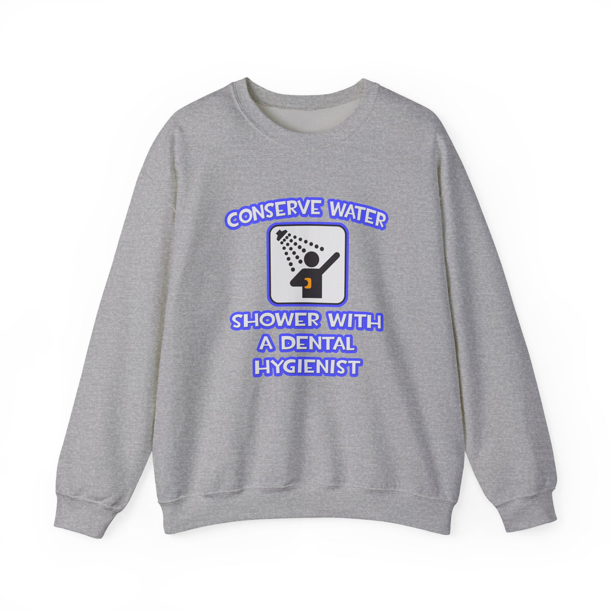 Conserve Water .. Shower With Dental Hygienist - Unisex Heavy Blend™ Crewneck Sweatshirt