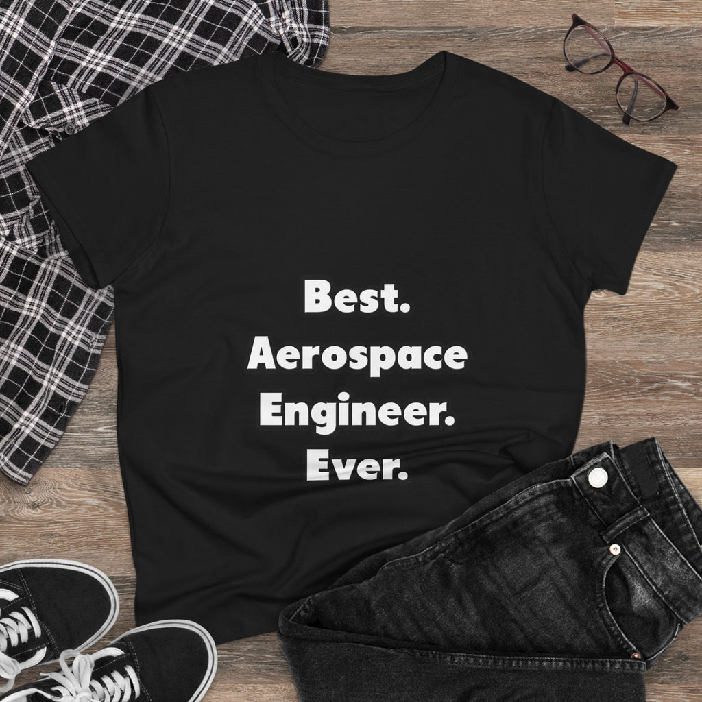 Best. Aerospace Engineer. Ever - Women's Midweight Cotton Tee