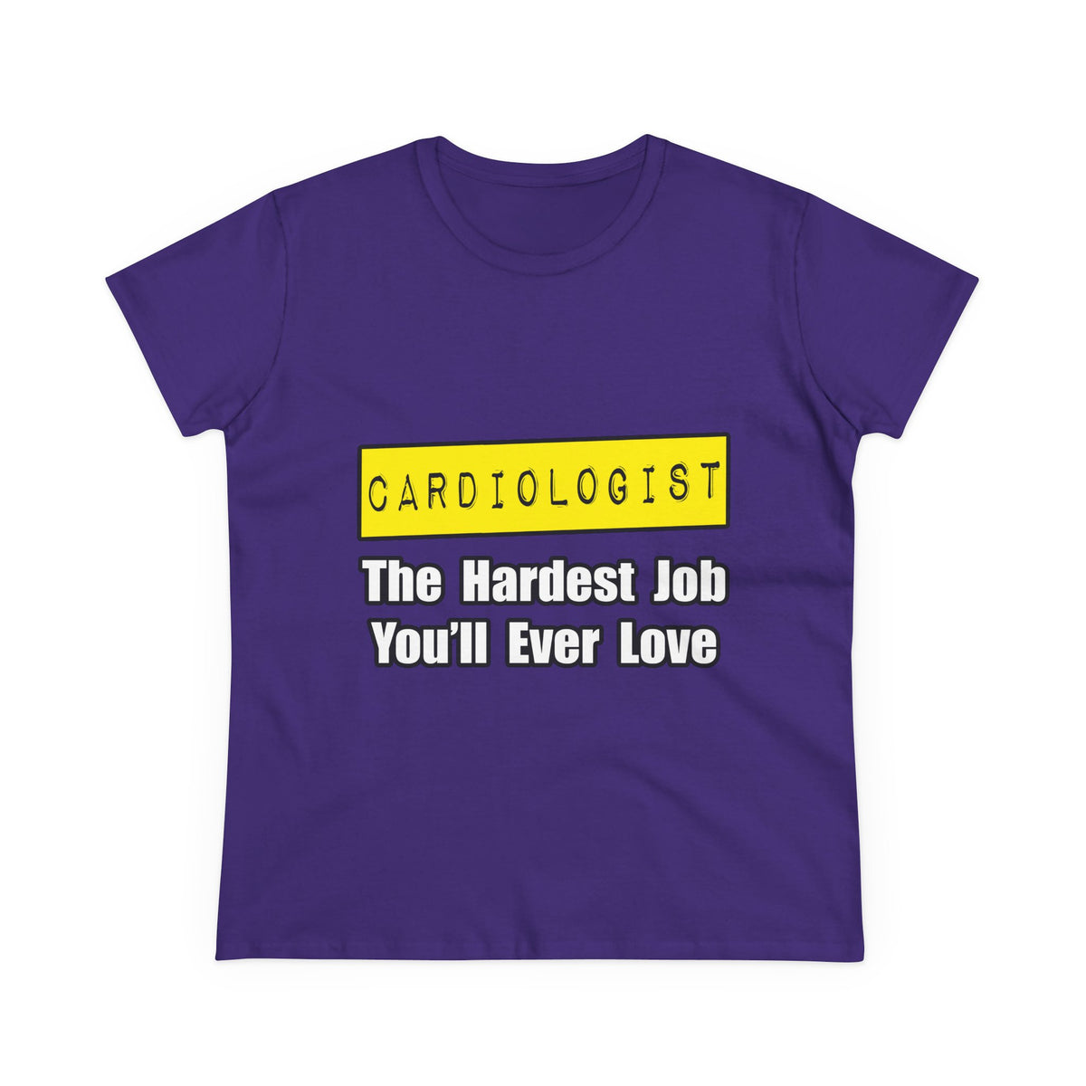 Cardiologist...Hardest Job You'll Ever Love - Women's Midweight Cotton Tee