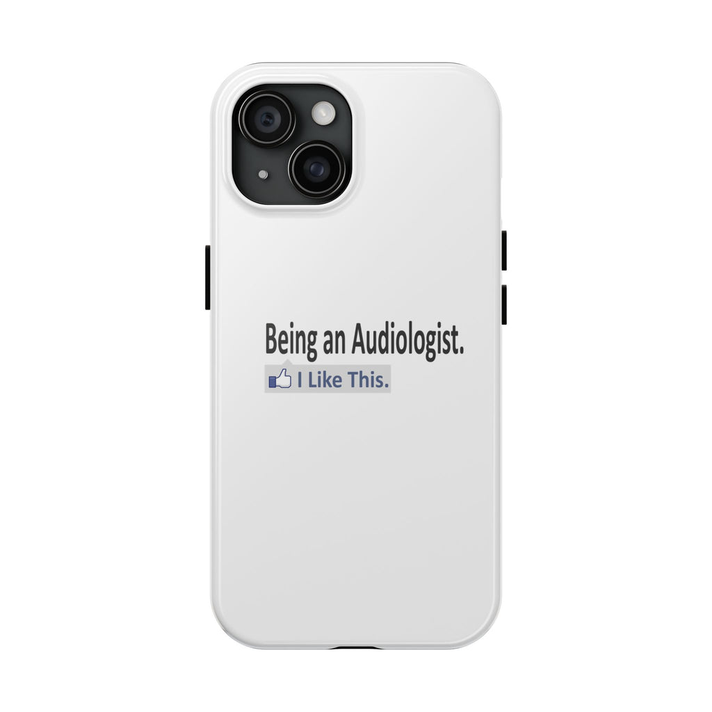 Being an Audiologist...I Like This - Tough Phone Cases