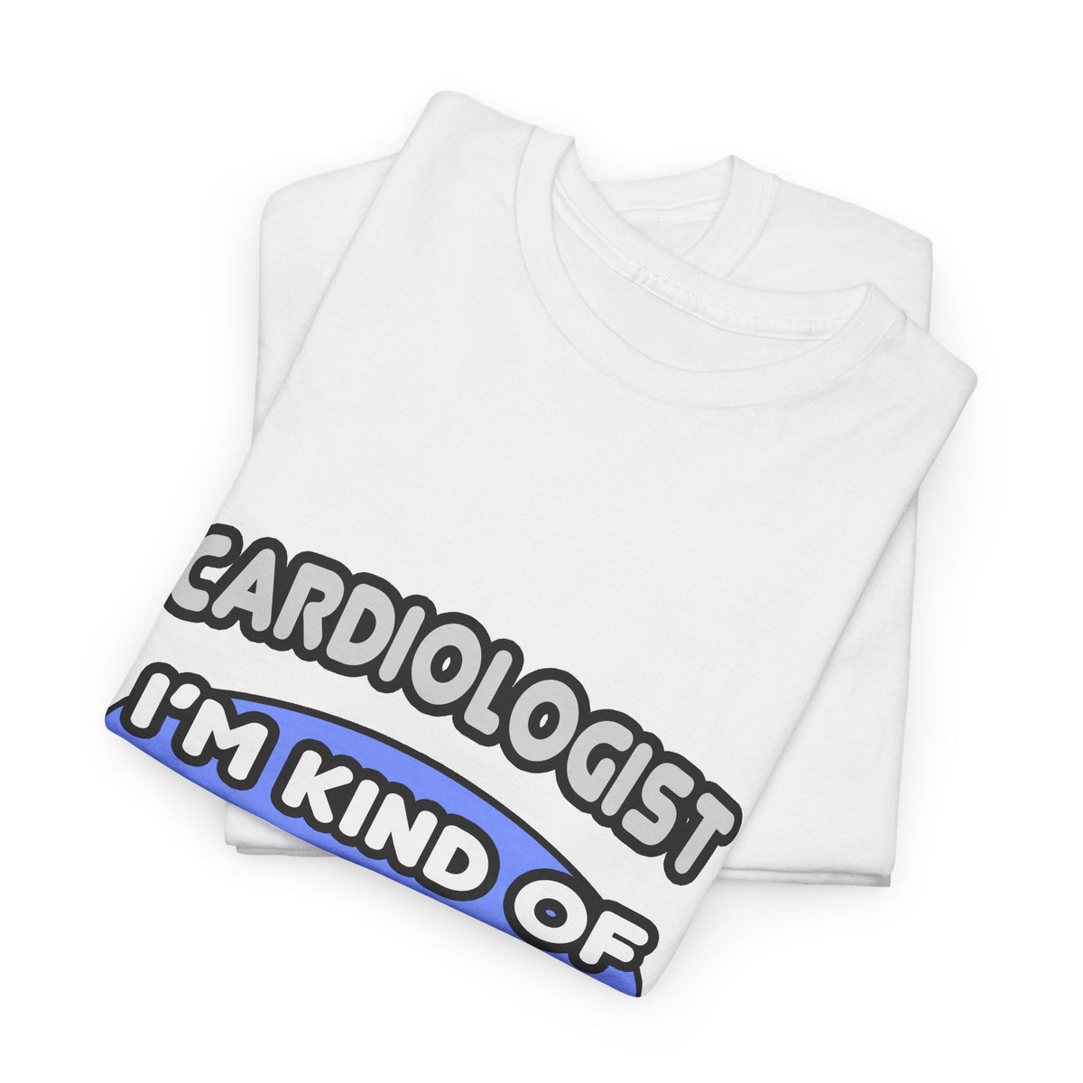 Cardiologist...Kind of a Big Deal - Unisex Heavy Cotton Tee