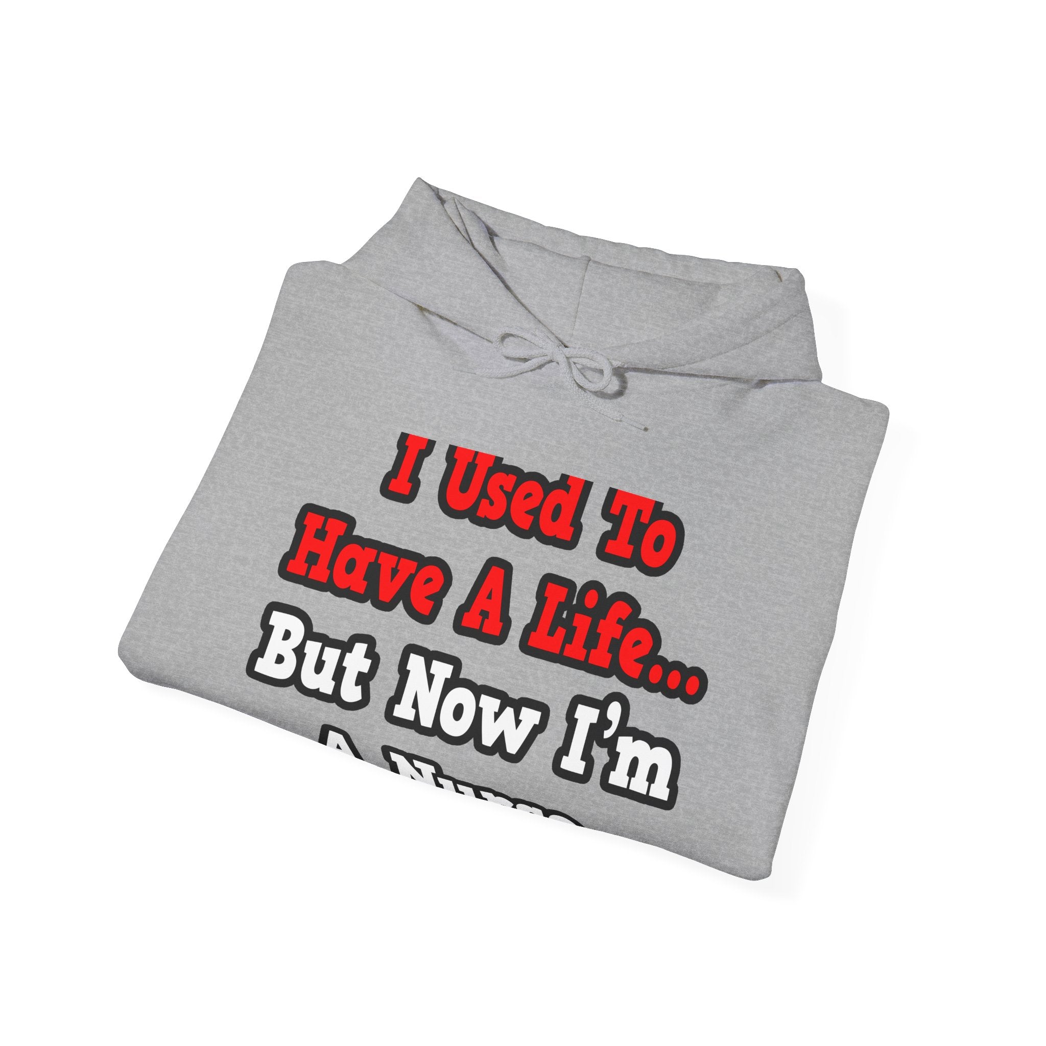 I Used to Have a Life...Nurse - Unisex Heavy Blend™ Hooded Sweatshirt
