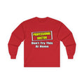 Professional Doctor...Don't Try This At Home - Unisex Ultra Cotton Long Sleeve Tee