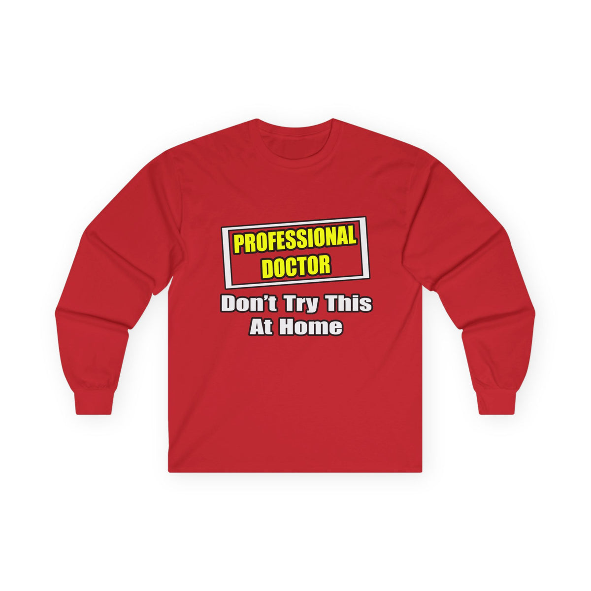 Professional Doctor...Don't Try This At Home - Unisex Ultra Cotton Long Sleeve Tee