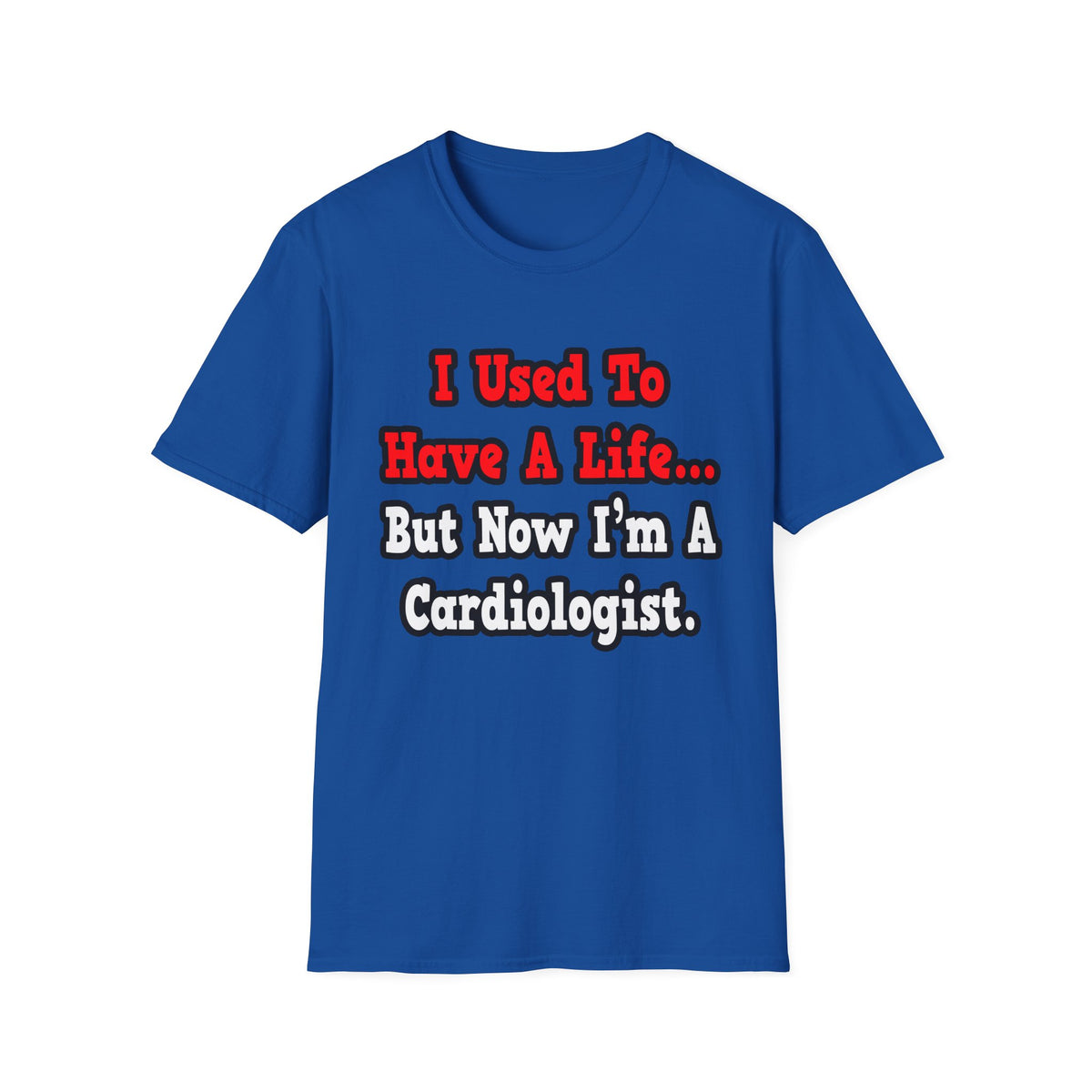 I Used to Have a Life...Cardiologist - Unisex Softstyle T-Shirt