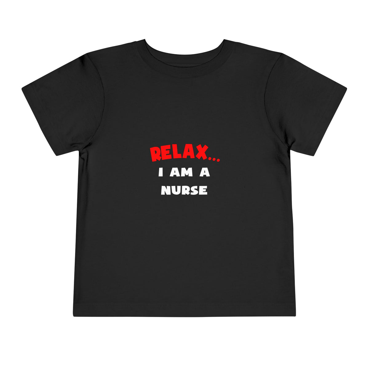 Relax ... I Am A Nurse - Toddler Short Sleeve Tee