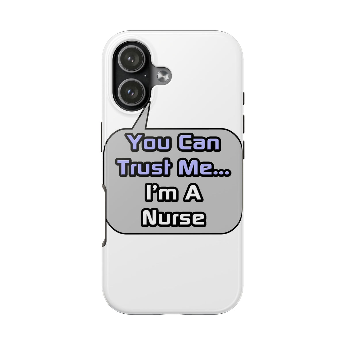 Trust Me .. I'm a Nurse - Tough Phone Cases