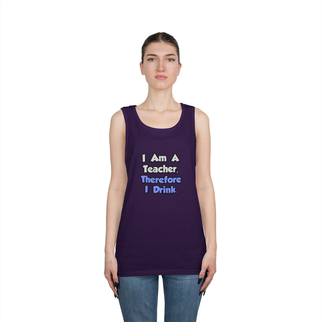 I Am A Teacher, Therefore I Drink - Unisex Heavy Cotton Tank Top