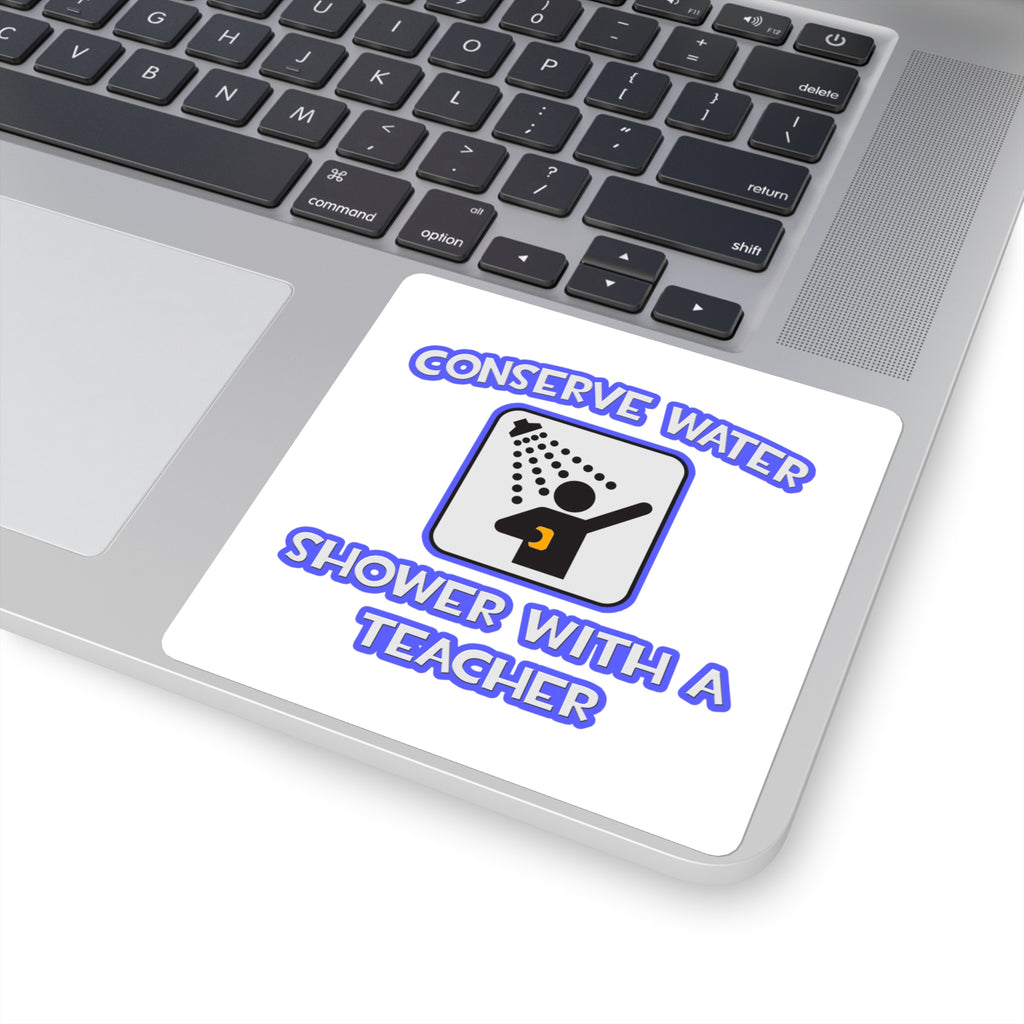 Conserve Water .. Shower With a Teacher - Square Stickers