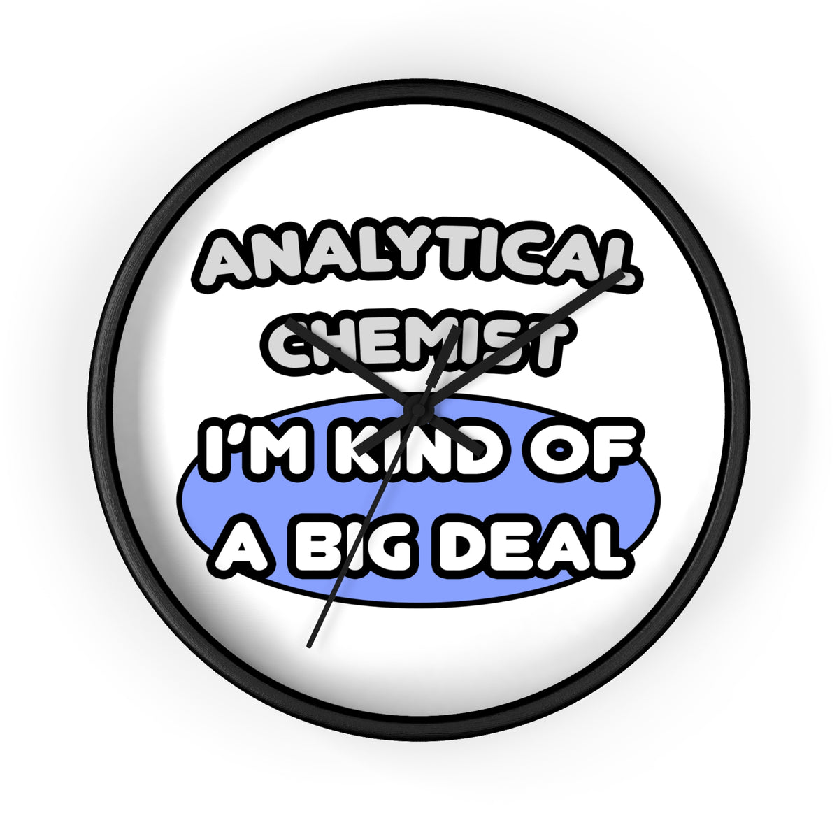 Analytical Chemist...Kind of a Big Deal - Wall Clock