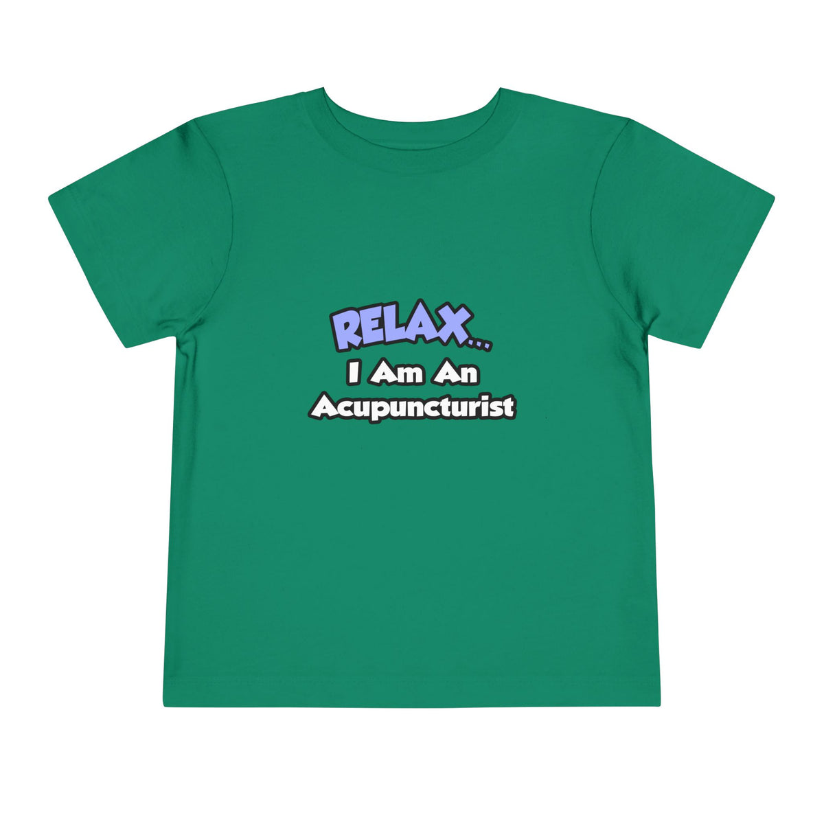 Relax .. I am an Acupuncturist - Toddler Short Sleeve Tee