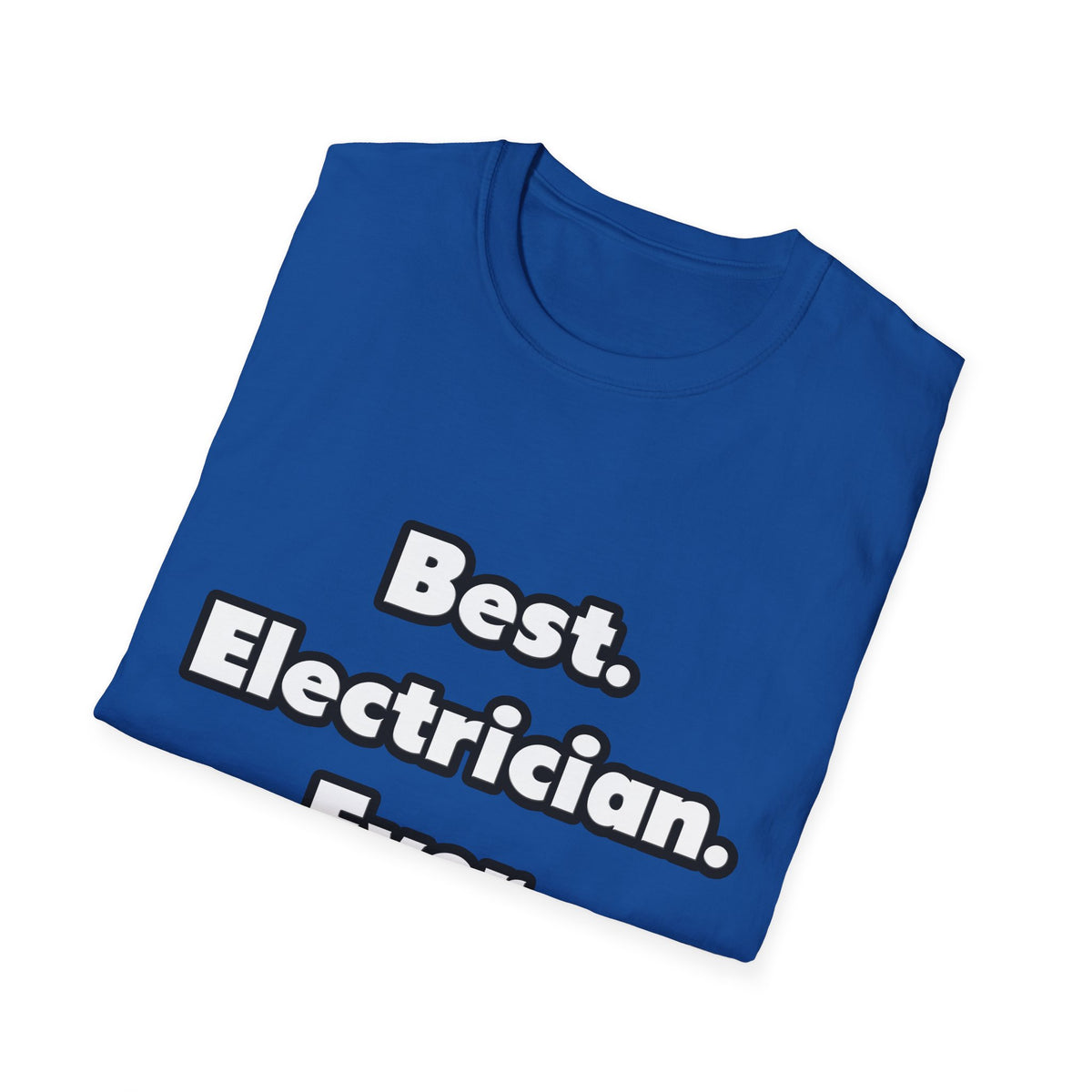 Best. Electrician. Ever - Unisex Softstyle T-Shirt