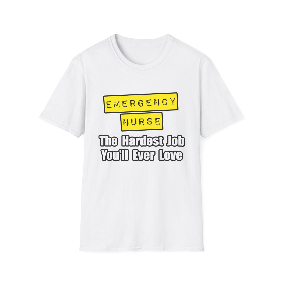 Emergency Nurse...Hardest Job You'll Ever Love - Unisex Softstyle T-Shirt