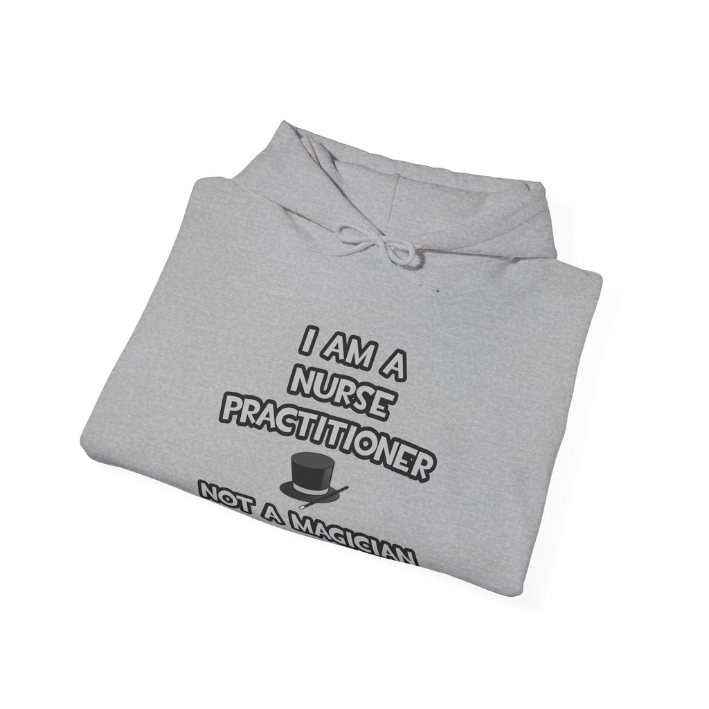 I Am A Nurse Practitioner ... Not A Magician - Unisex Heavy Blend™ Hooded Sweatshirt