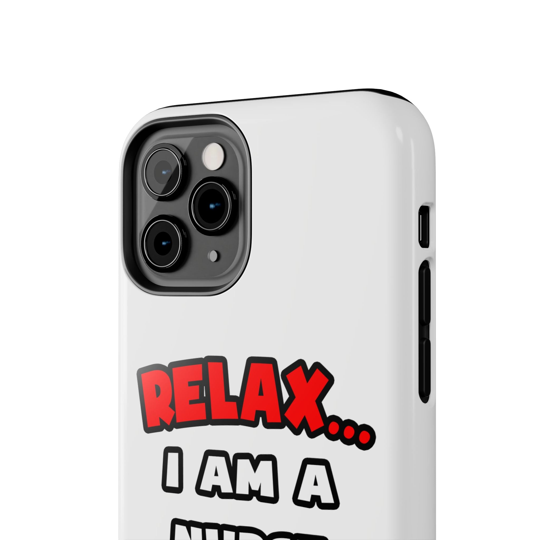 Relax ... I Am A Nurse - Tough Phone Cases
