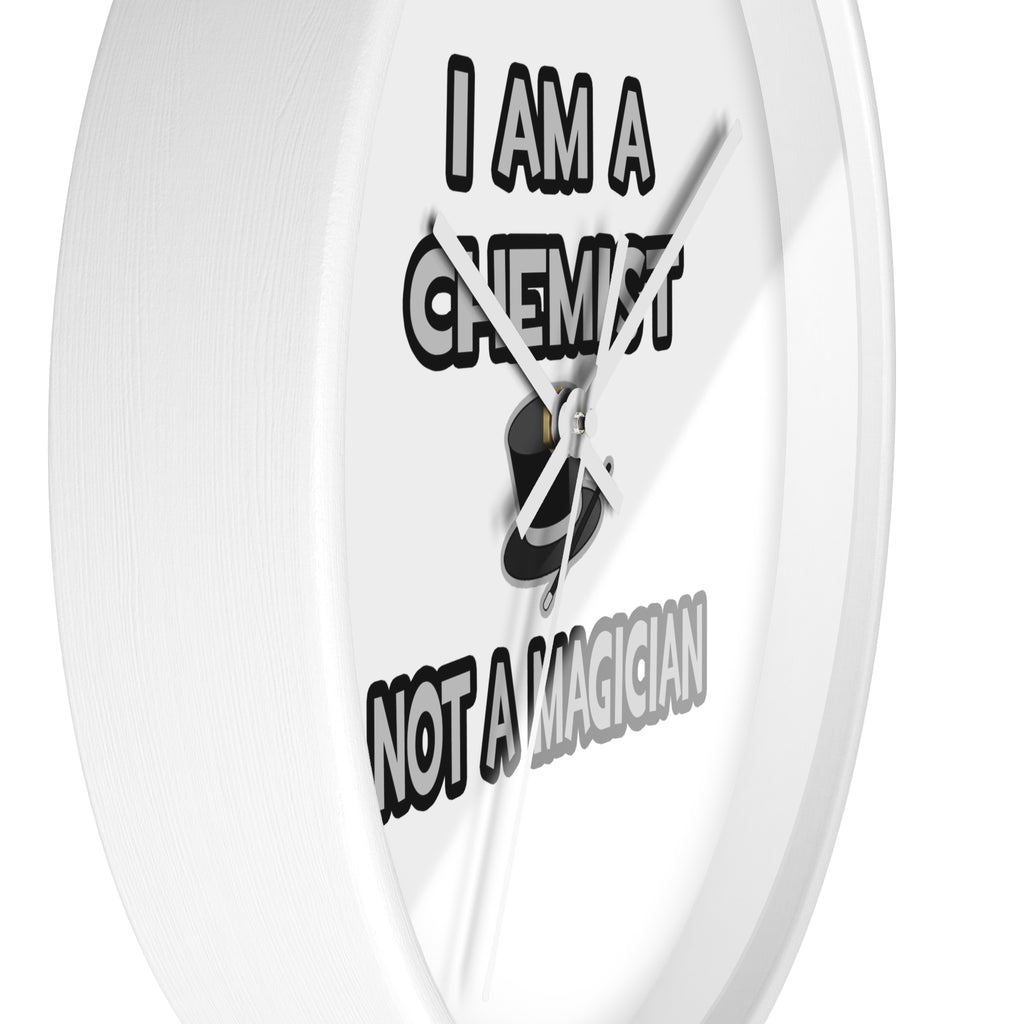 I Am A Chemist ... Not A Magician - Wall Clock