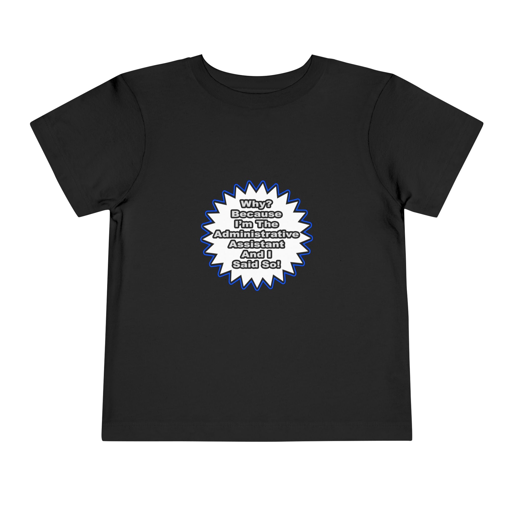 Administrative Assistant...Because I Said So - Toddler Short Sleeve Tee