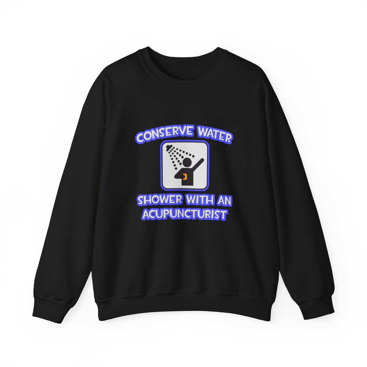 Conserve Water .. Shower With a Acupuncturist - Unisex Heavy Blend™ Crewneck Sweatshirt