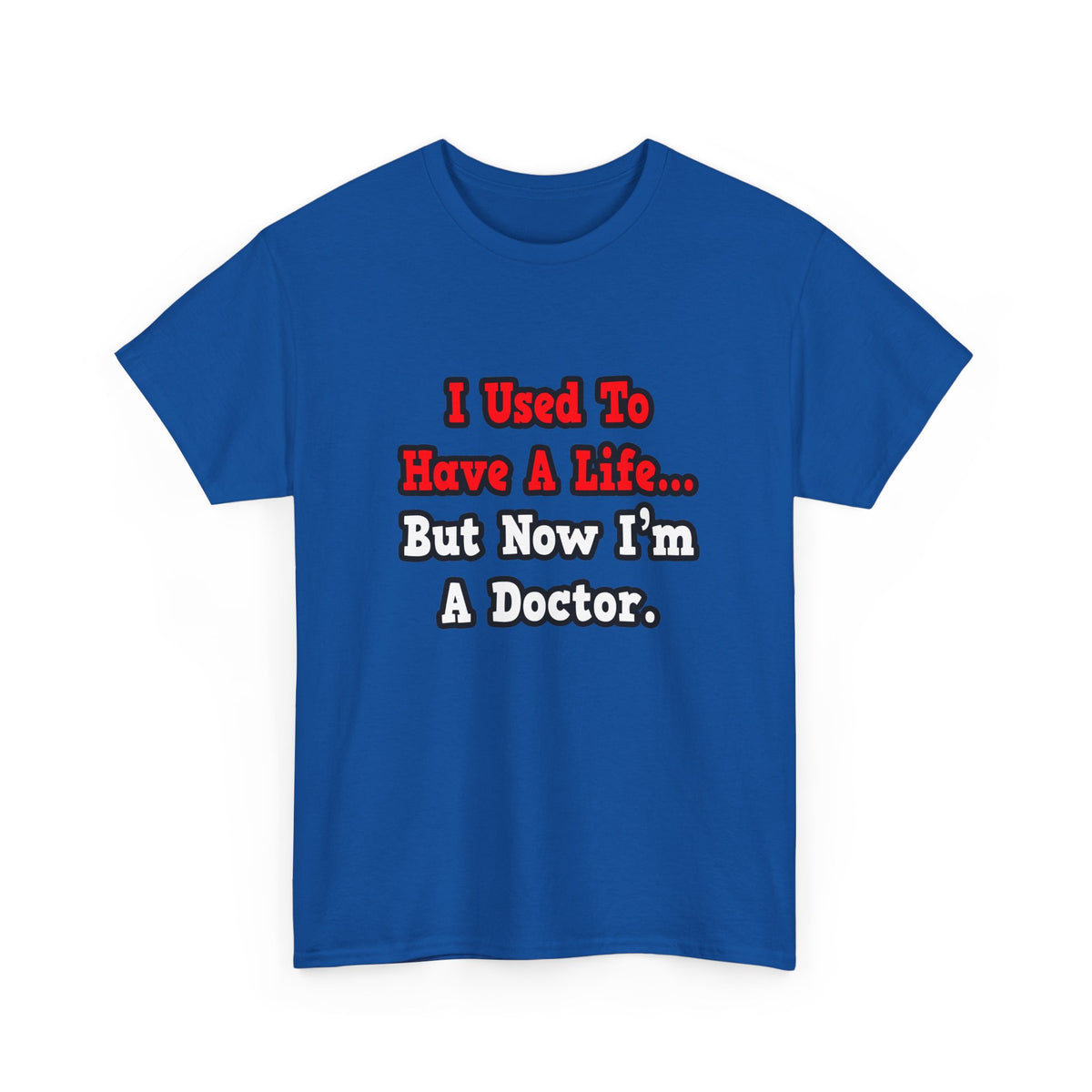I Used to Have a Life...Doctor - Unisex Heavy Cotton Tee