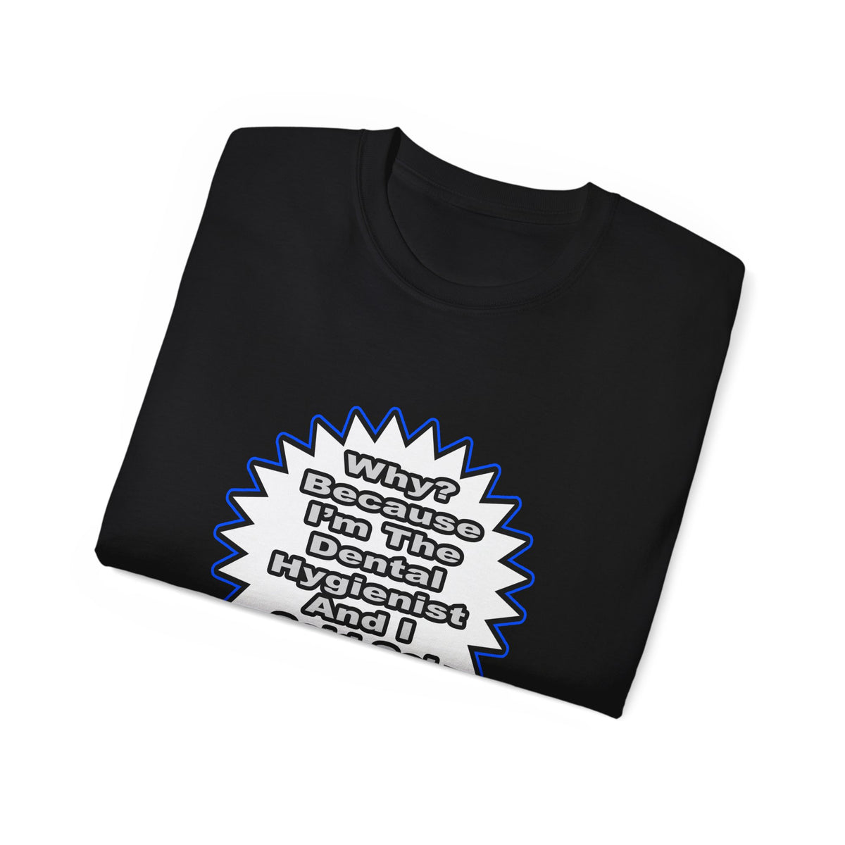 Dental Hygienist...Because I Said So - Unisex Ultra Cotton Tee