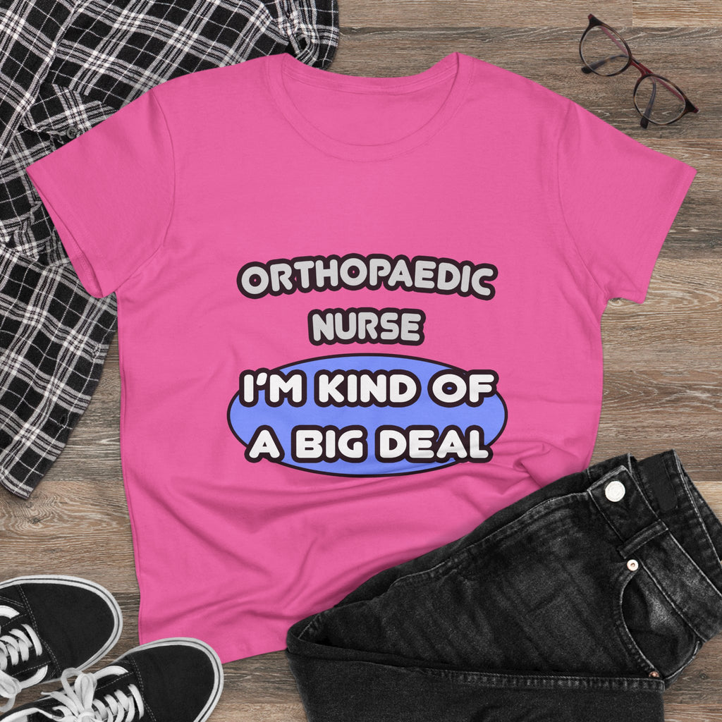 Orthopaedic Nurse ... I'm Kind of a Big Deal - Women's Midweight Cotton Tee