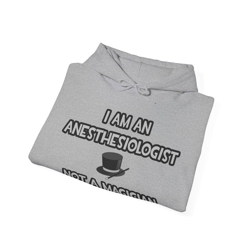 I Am An Anesthesiologist ... Not A Magician - Unisex Heavy Blend™ Hooded Sweatshirt