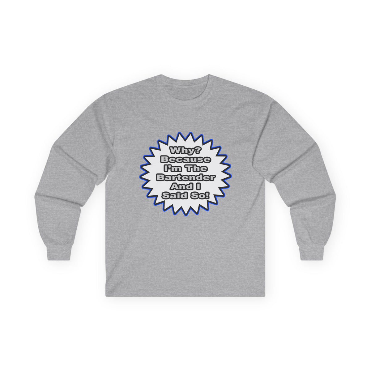 Bartender...Because I Said So - Unisex Ultra Cotton Long Sleeve Tee