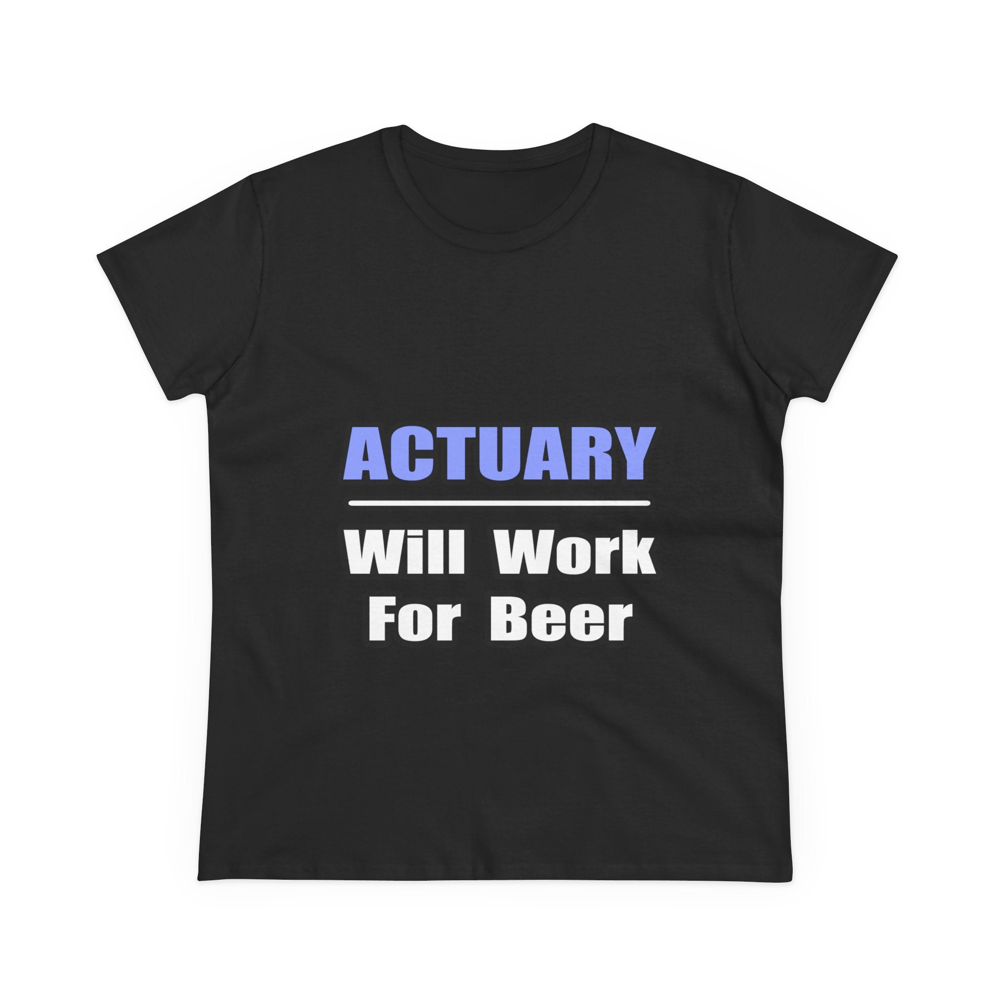 Actuary...Will Work For Beer - Women's Midweight Cotton Tee