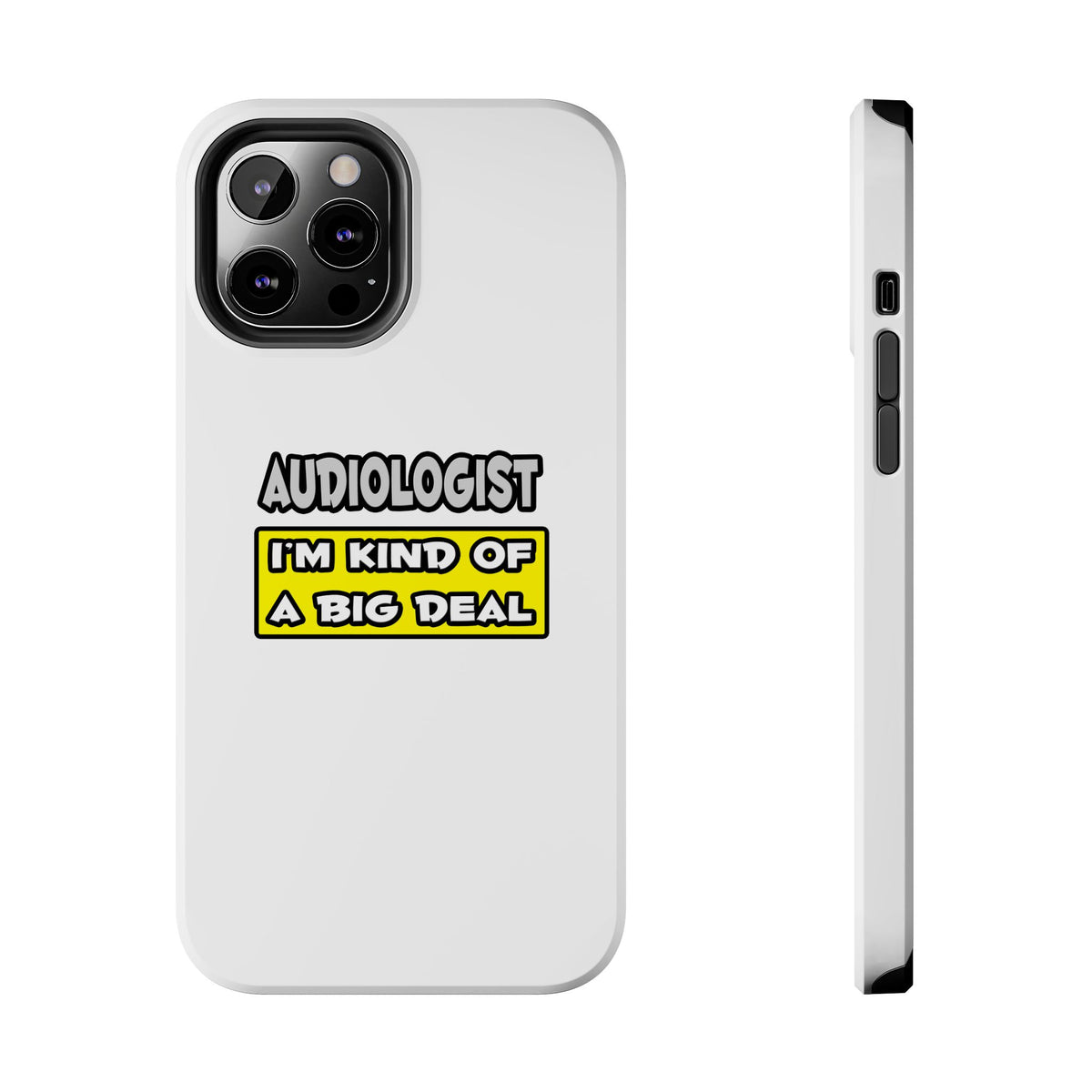 Audiologist .. I'm Kind of a Big Deal - Tough Phone Cases